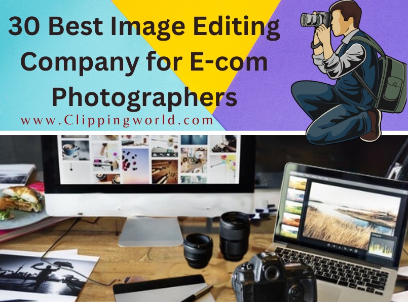 30 Best Image Editing Company for E-commerce Photographers