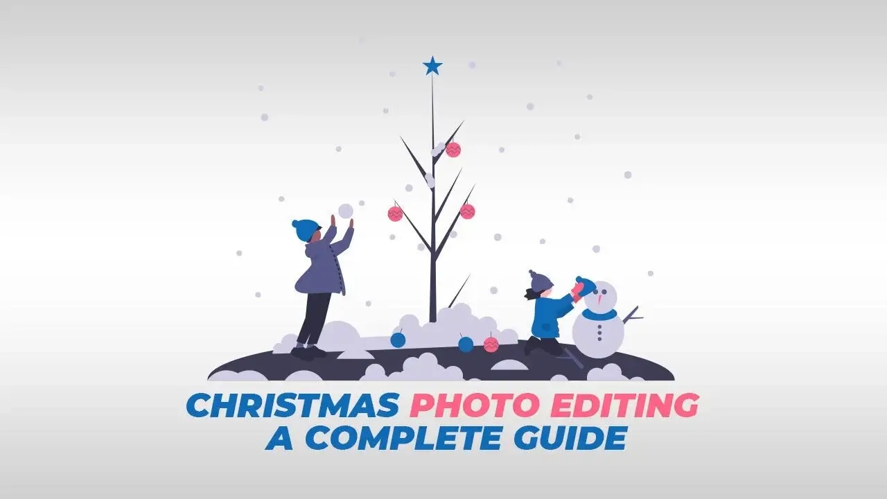 christmas photo editing a complete guide